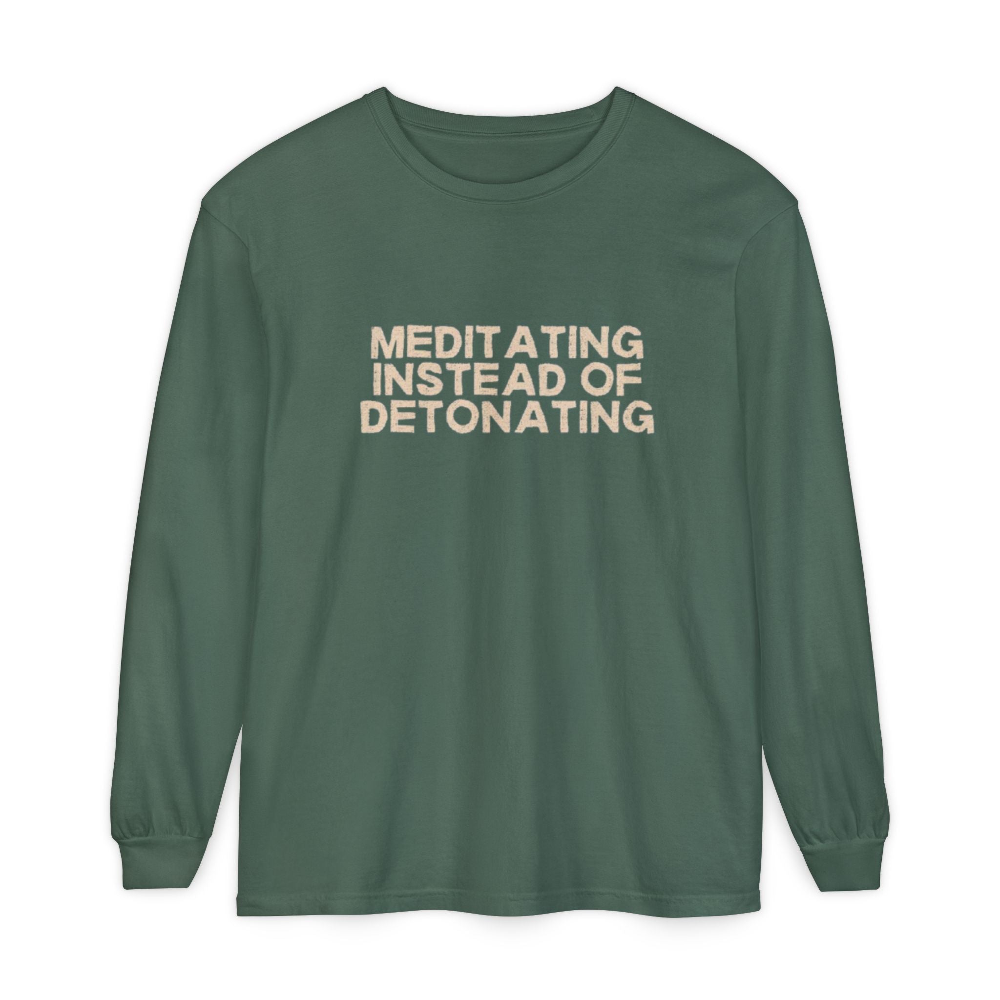 Meditating Instead of Detonating Unisex Long Sleeve T-shirt