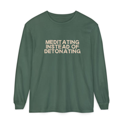 Meditating Instead of Detonating Unisex Long Sleeve T-shirt