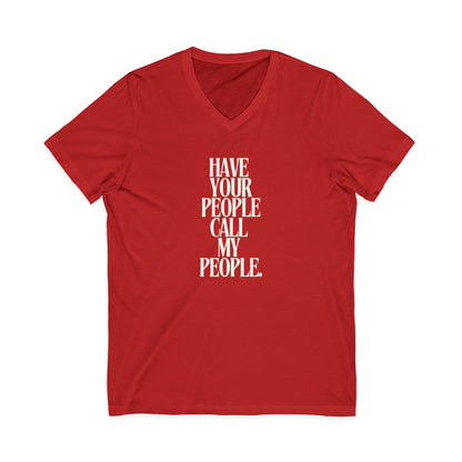 Have Your People Call My People Unisex V-Neck T-Shirt