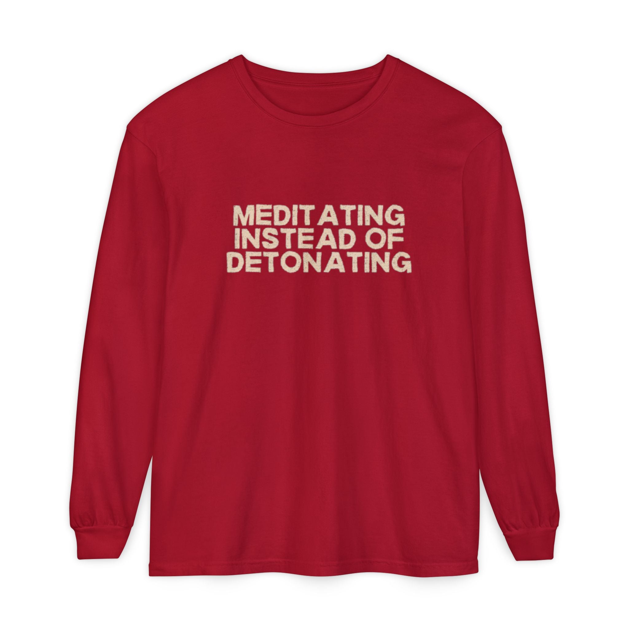Meditating Instead of Detonating Unisex Long Sleeve T-shirt