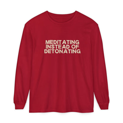 Meditating Instead of Detonating Unisex Long Sleeve T-shirt
