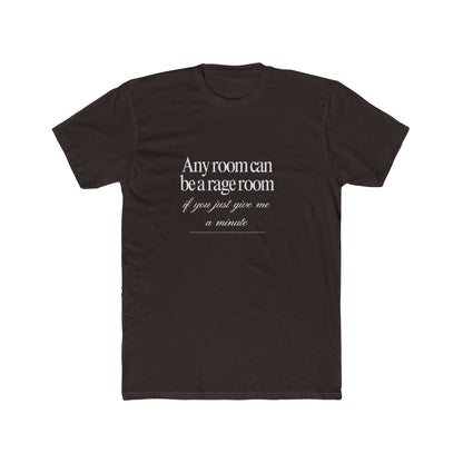 Any Room Can Be A Rage Room If You Just Give Me A Minute Unisex Cotton Crew T-Shirt