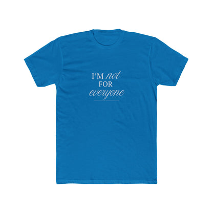 I Am Not For Everyone Unisex Cotton Crew T-Shirt