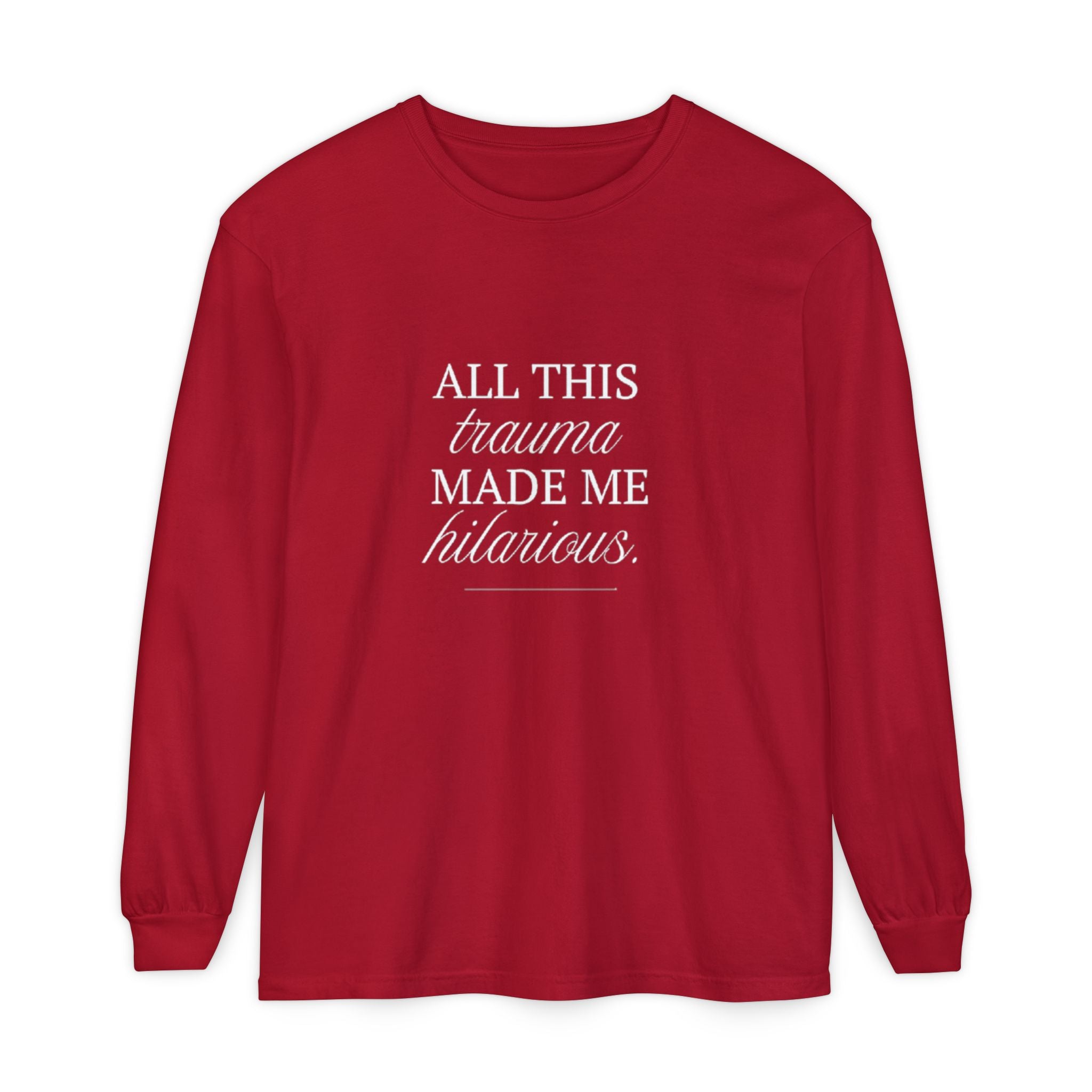 All This Trauma Made Me Hilarious Unisex Long Sleeve T-Shirt