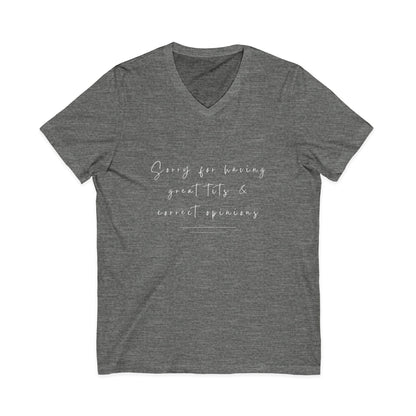 Sorry For Having Great Tits And Correct Opinions Unisex V-Neck T-Shirt
