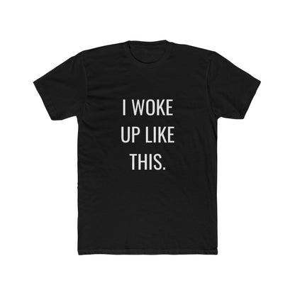 I Woke Up Like This Unisex Cotton Crew T-Shirt