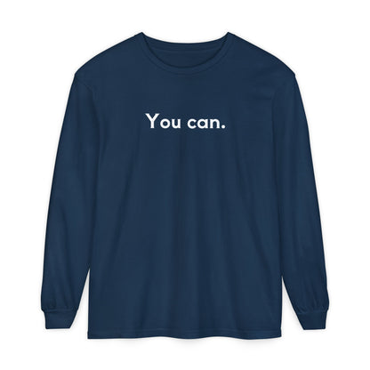 You Can Unisex Long Sleeve T-Shirt