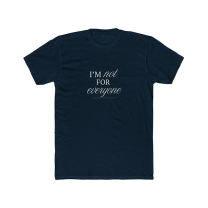 I Am Not For Everyone Unisex Cotton Crew T-Shirt