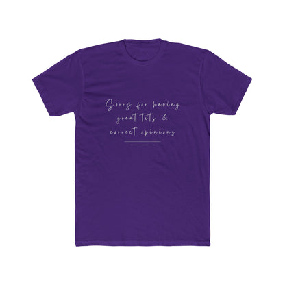 Sorry For Having Great Tits And Correct Opinions Unisex Cotton Crew T-Shirt
