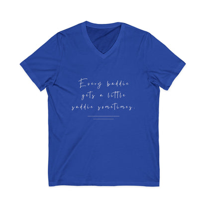 Every Baddie Gets A Little Saddie Sometimes Unisex V-Neck T-Shirt