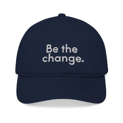 Be The Change Embroidered Organic Baseball Cap