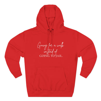 Going for a Walk Instead of Going to Jail Unisex Fleece Hoodie