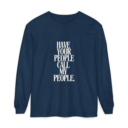 Have Your People Call My People Unisex Long Sleeve T-Shirt