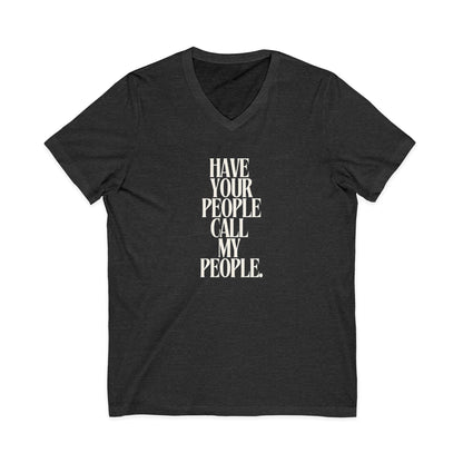 Have Your People Call My People Unisex V-Neck T-Shirt
