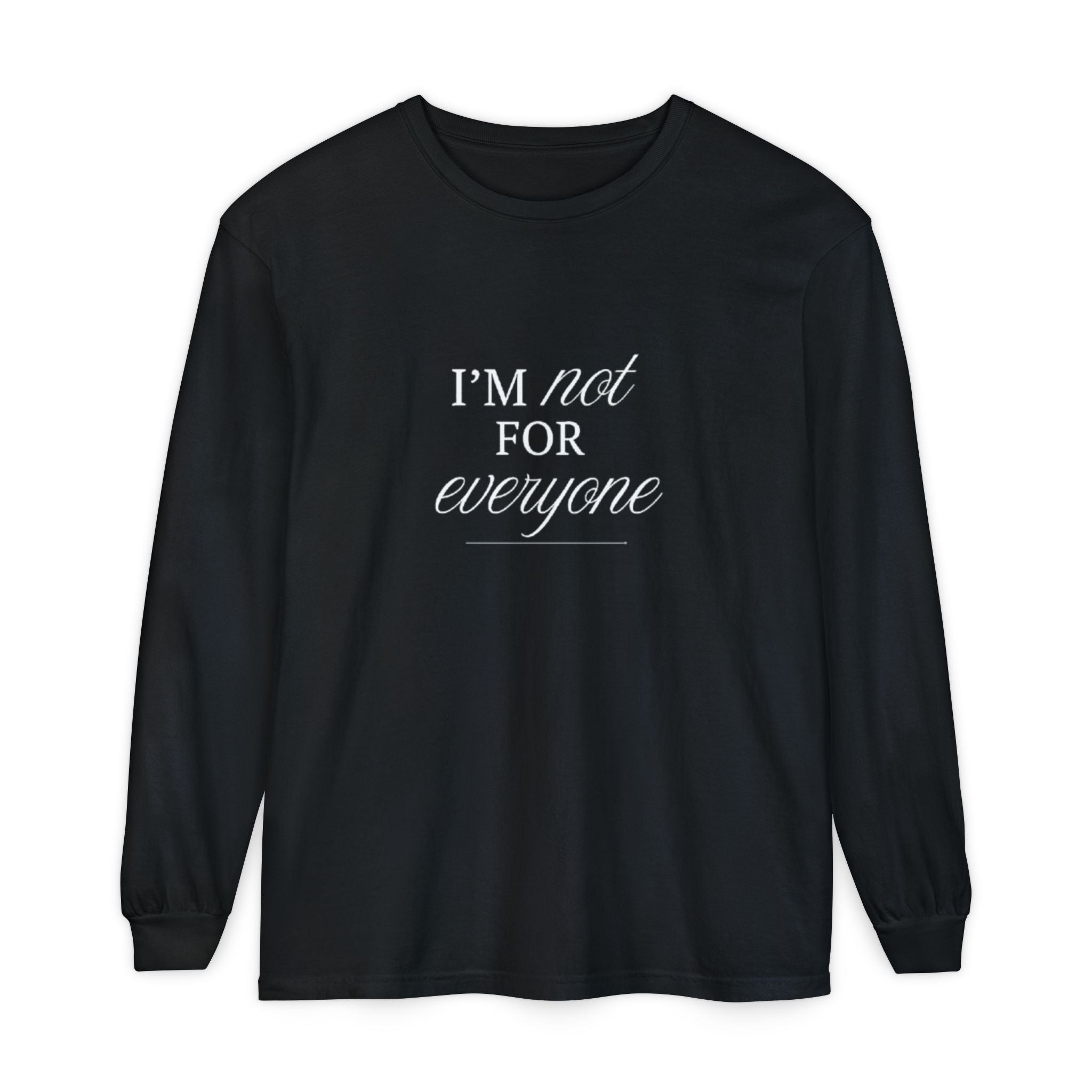 I Am Not For Everyone Unisex Long Sleeve T-Shirt