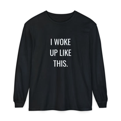 I Woke Up Like This Unisex Long Sleeve T-Shirt