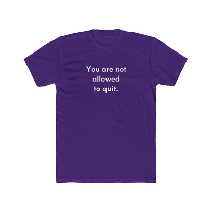 You Are Not Allowed To Quit Unisex Cotton Crew T-Shirt
