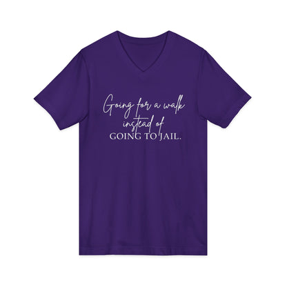 Going for a Walk Instead of Going to Jail Unisex V-Neck T-Shirt