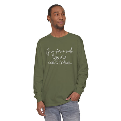 Going for a Walk Instead of Going to Jail Unisex Long Sleeve T-Shirt