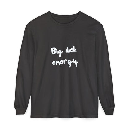 Big Dick Energy Unisex Long Sleeve T-Shirt
