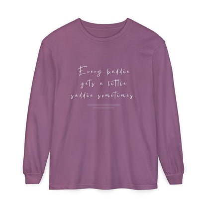 Every Baddie Gets A Little Saddie Sometimes Unisex Long Sleeve T-Shirt