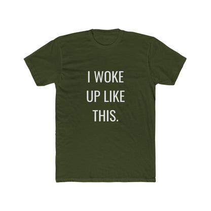 I Woke Up Like This Unisex Cotton Crew T-Shirt