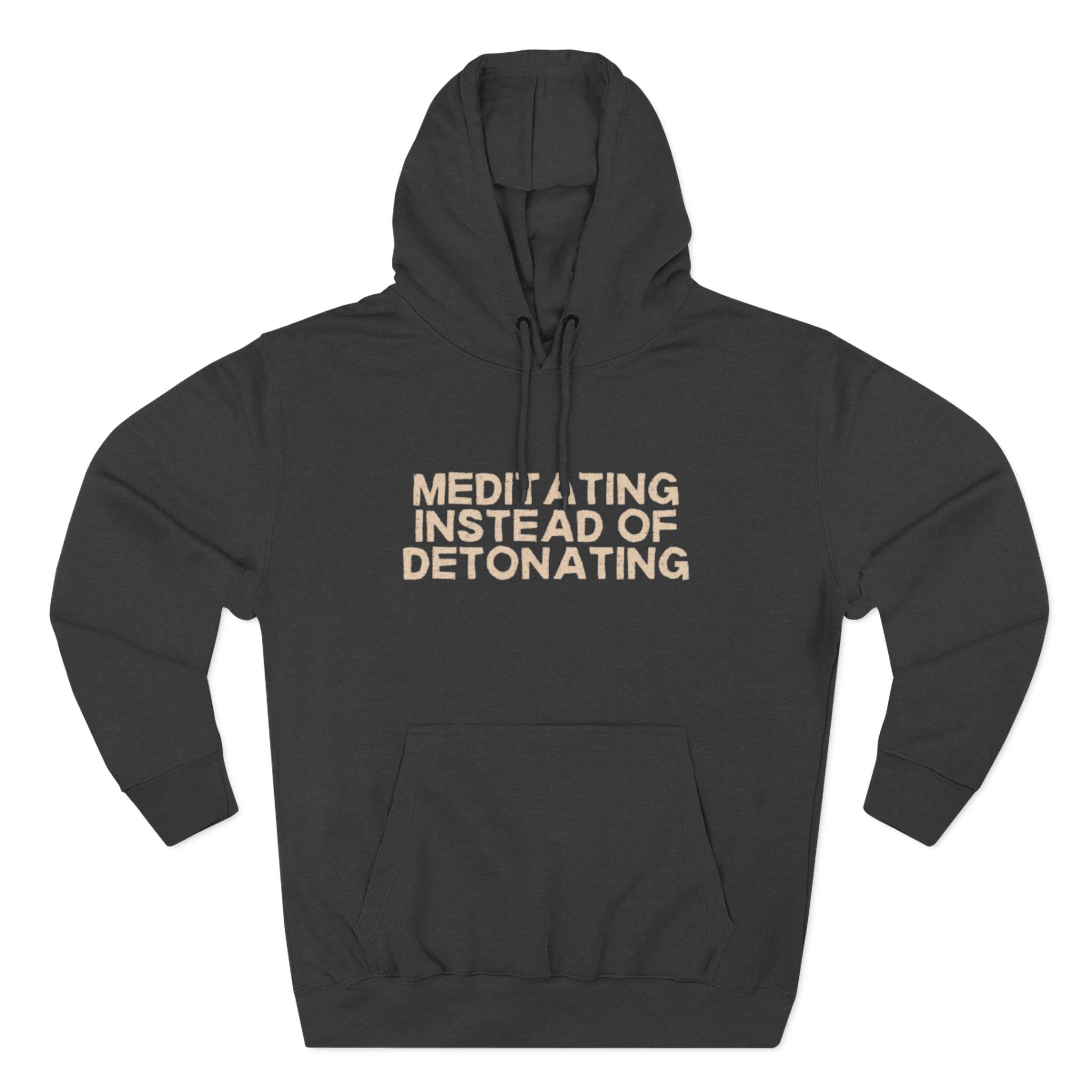Meditating Instead of Detonating Unisex Fleece Hoodie