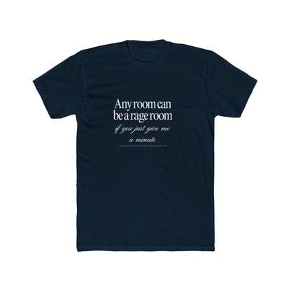 Any Room Can Be A Rage Room If You Just Give Me A Minute Unisex Cotton Crew T-Shirt