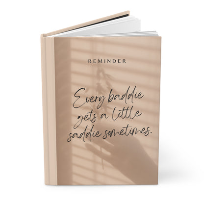 Every Baddie Gets A Little Saddie Sometimes Hardcover Journal Matte A5