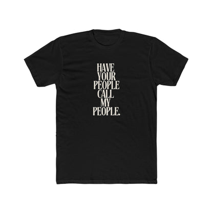 Have Your People Call My People Unisex Cotton Crew T-Shirt
