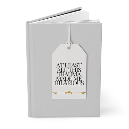 At Least All This Trauma Made Me Hilarious Journal Matte A5