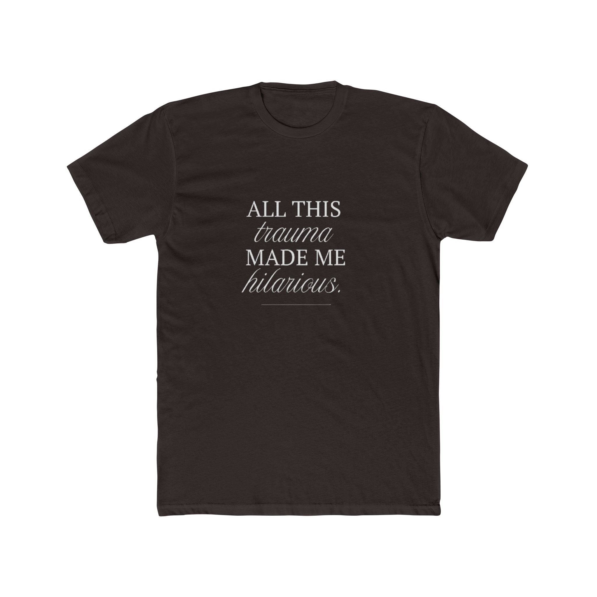 All This Trauma Made Me Hilarious Unisex Cotton Crew T-Shirt