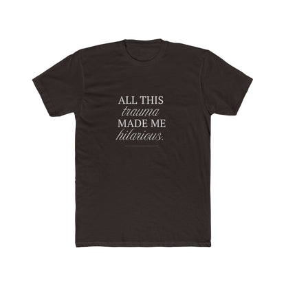 All This Trauma Made Me Hilarious Unisex Cotton Crew T-Shirt