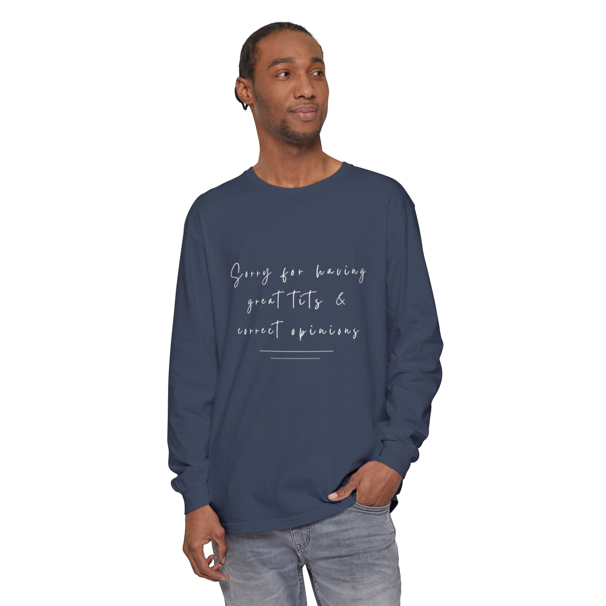 Sorry For Having Great Tits And Correct Opinions Unisex Long Sleeve T-Shirt