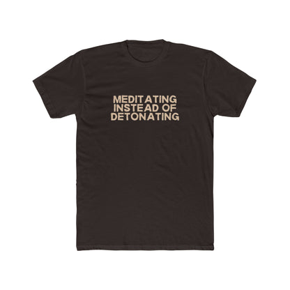Meditating Instead of Detonating Unisex Cotton Crew T-Shirt