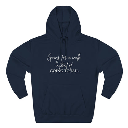 Going for a Walk Instead of Going to Jail Unisex Fleece Hoodie