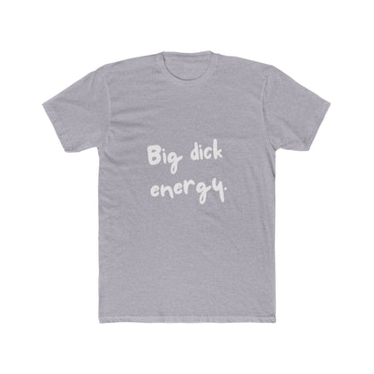 Big Dick Energy Unisex Cotton Crew T-Shirt