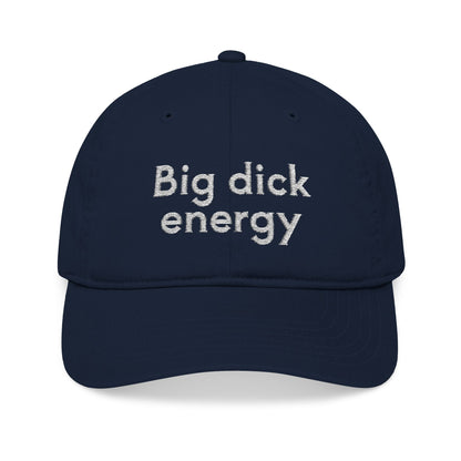Big Dick Energy Embroidered Organic Baseball Cap