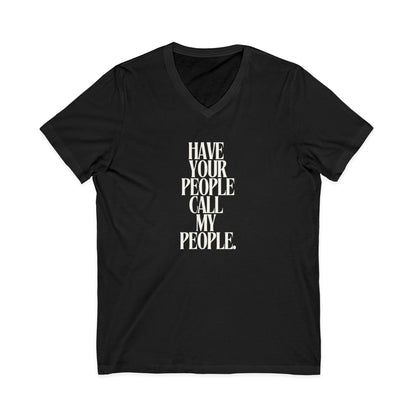 Have Your People Call My People Unisex V-Neck T-Shirt