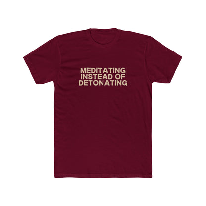 Meditating Instead of Detonating Unisex Cotton Crew T-Shirt