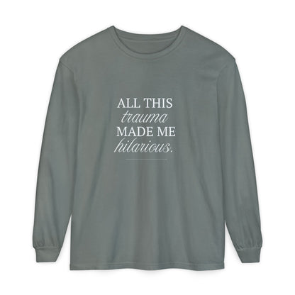 All This Trauma Made Me Hilarious Unisex Long Sleeve T-Shirt