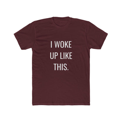 I Woke Up Like This Unisex Cotton Crew T-Shirt