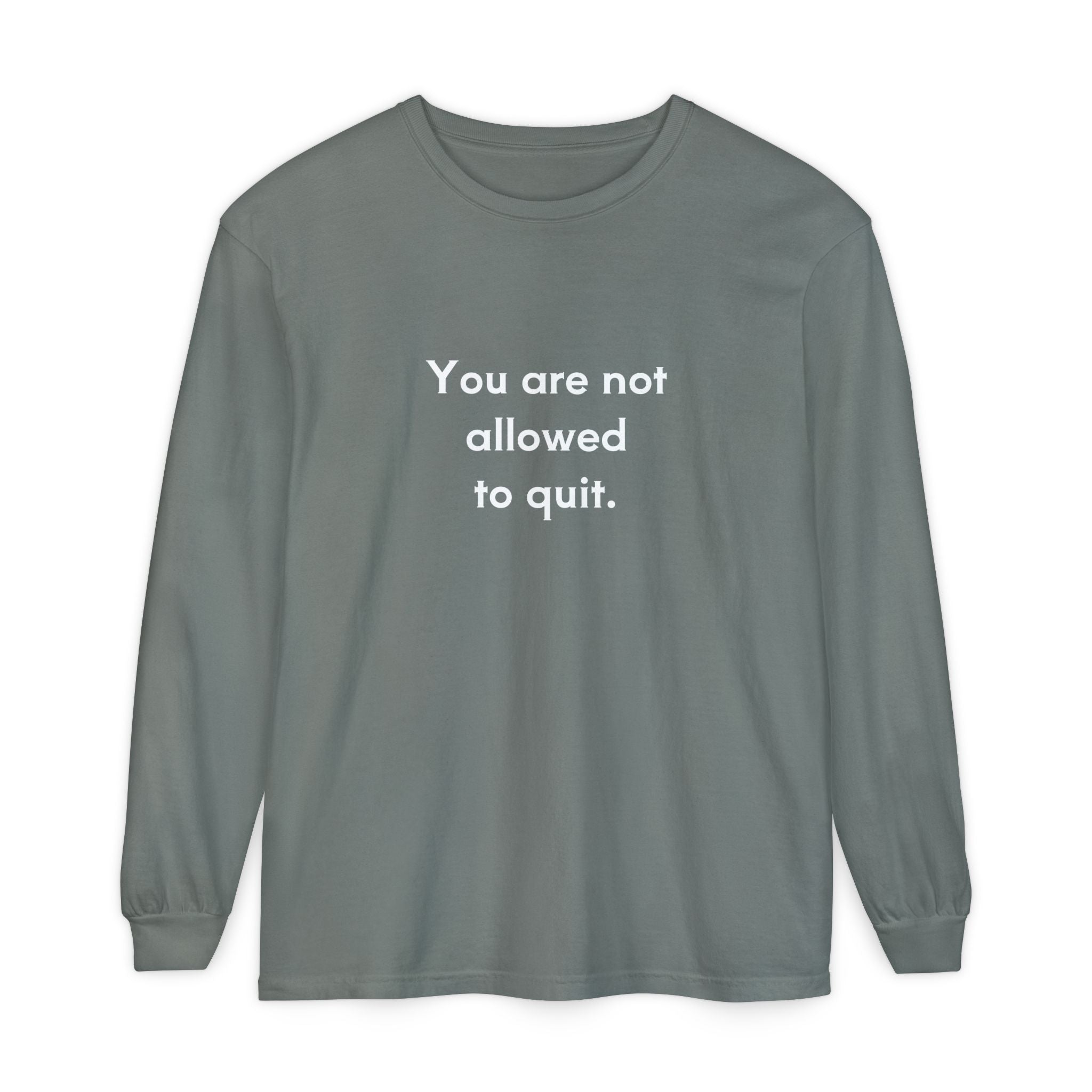 You Are Not Allowed to Quit Unisex Long Sleeve T-Shirt