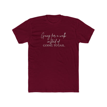 Going for a Walk Instead of Going to Jail Unisex Cotton Crew T-Shirt
