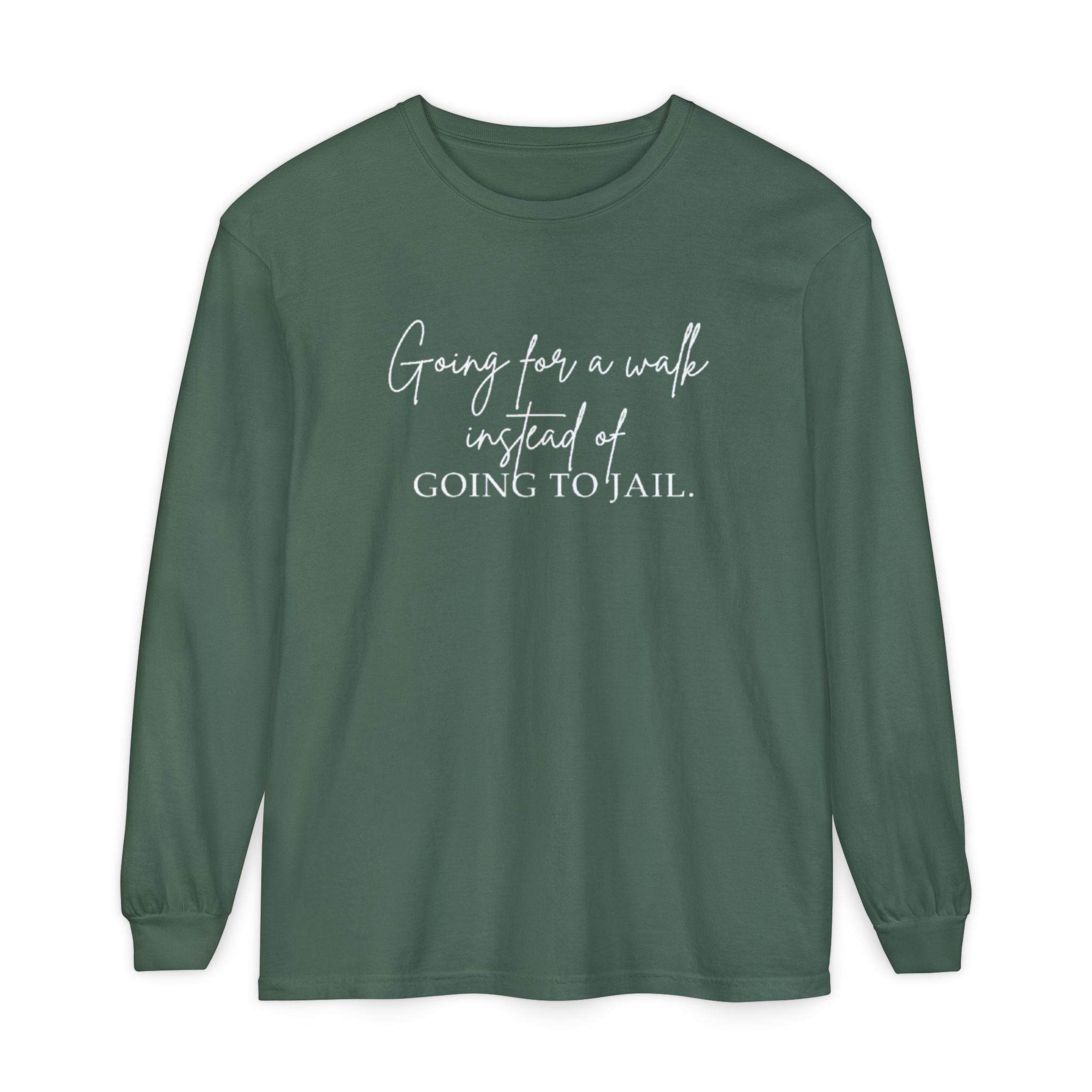 Going for a Walk Instead of Going to Jail Unisex Long Sleeve T-Shirt