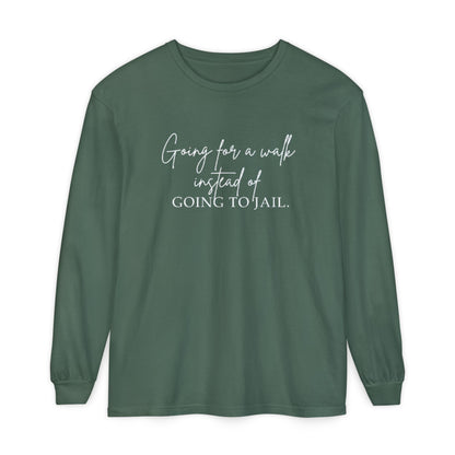 Going for a Walk Instead of Going to Jail Unisex Long Sleeve T-Shirt