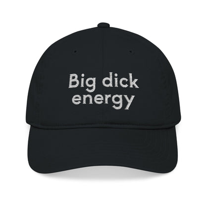Big Dick Energy Embroidered Organic Baseball Cap