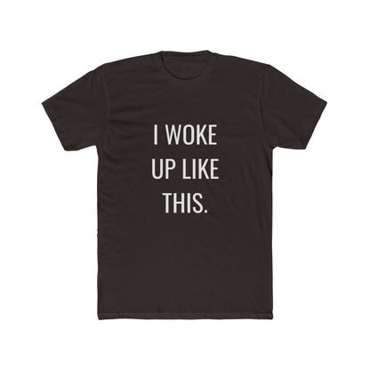 I Woke Up Like This Unisex Cotton Crew T-Shirt