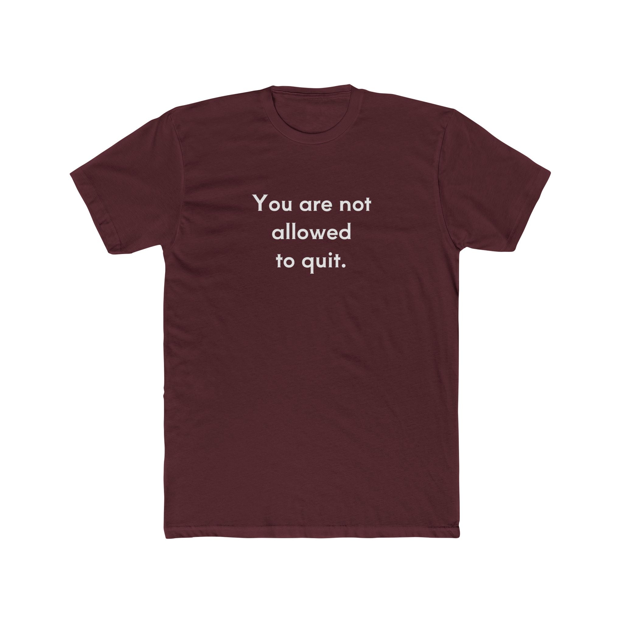 You Are Not Allowed To Quit Unisex Cotton Crew T-Shirt