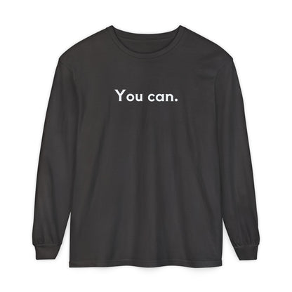 You Can Unisex Long Sleeve T-Shirt